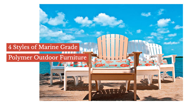 4 Styles of Marine Grade Polymer Outdoor Furniture
