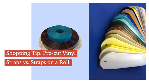 Shopping Tips: Pre-cut Vinyl Straps vs. Straps on a Roll.