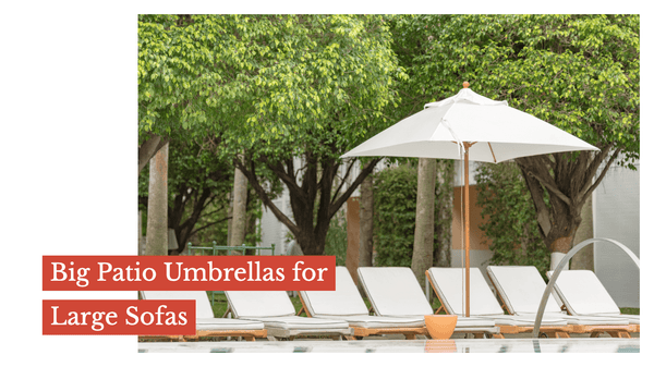 Big Patio Umbrellas for Large Sofas