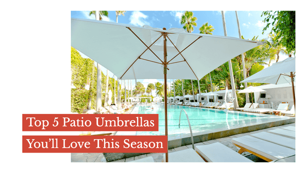 Top 5 Patio Umbrellas You’ll Love This Season