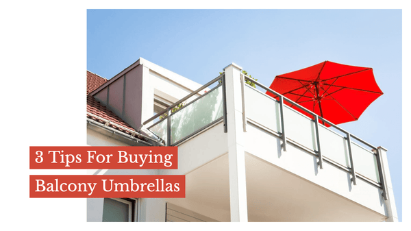 3 Tips For Buying Balcony Umbrellas